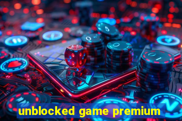 unblocked game premium